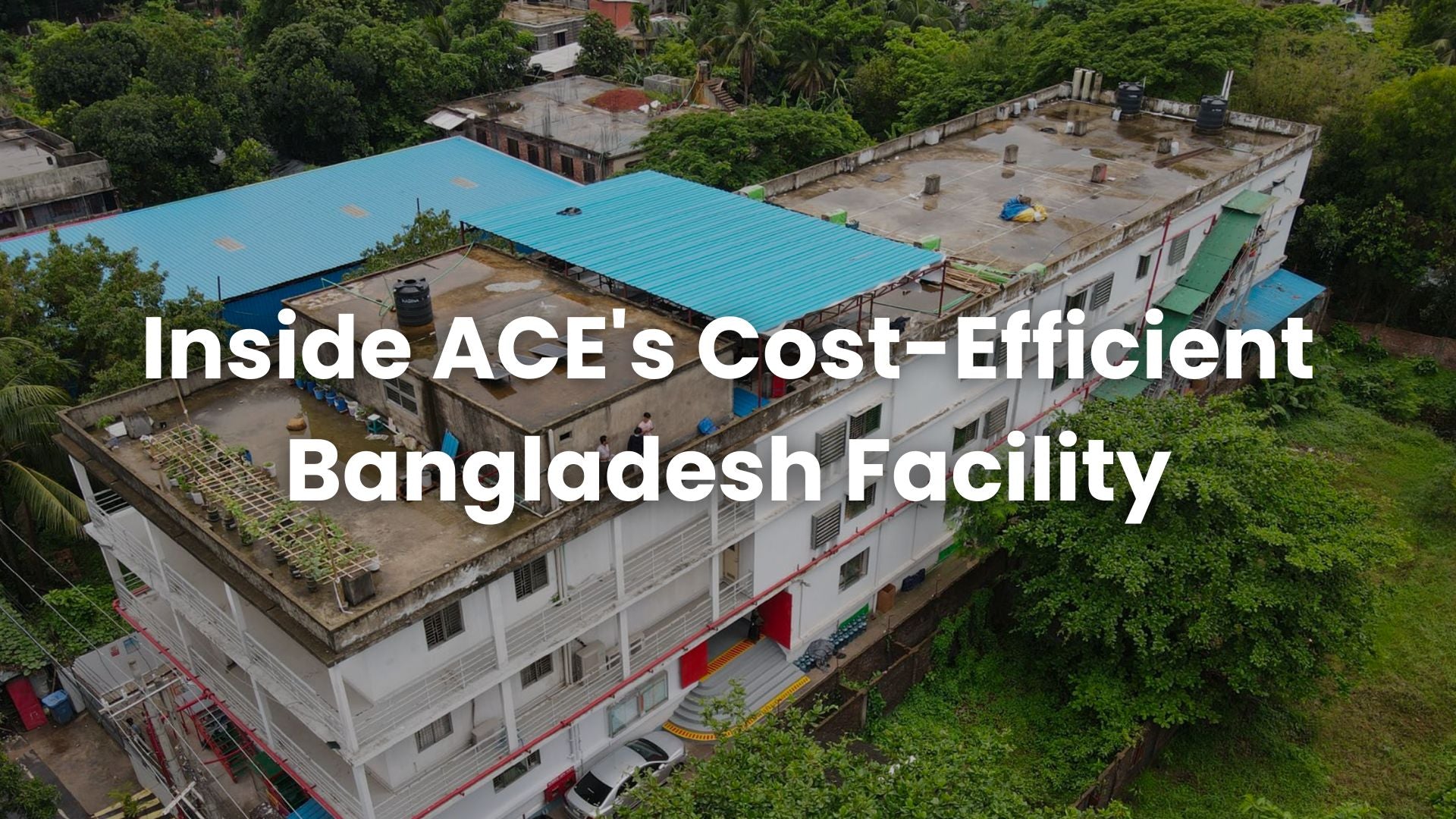 inside ACE cost efficient Bangladesh facility